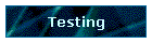 Testing